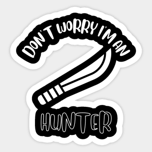 Don't Worry I'm An Hunter Sticker